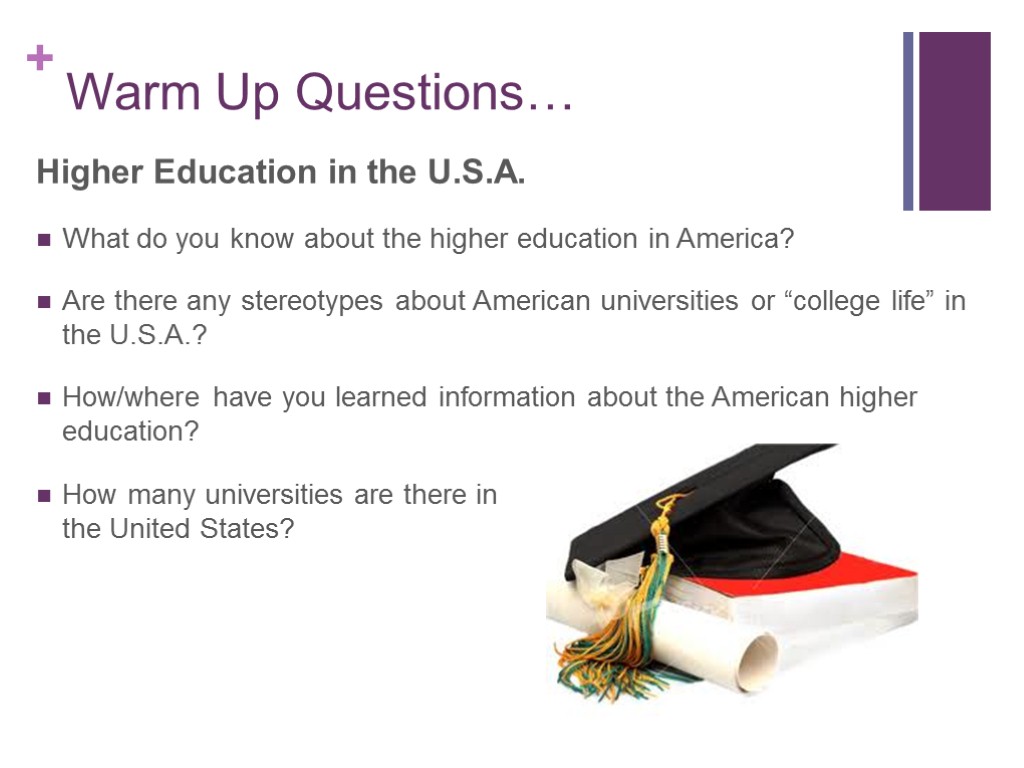 Warm Up Questions… Higher Education in the U.S.A. What do you know about the